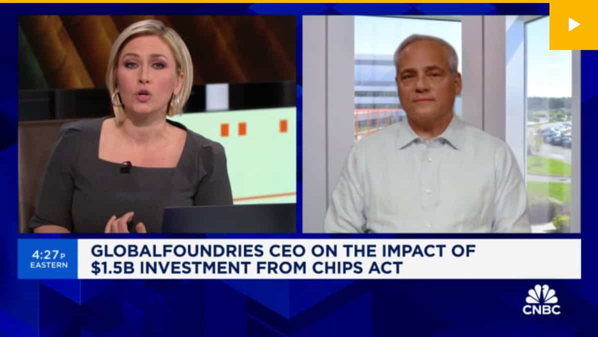 CNBC: GlobalFoundries CEO talks impact of $1.5 billion investment from the CHIPS Act